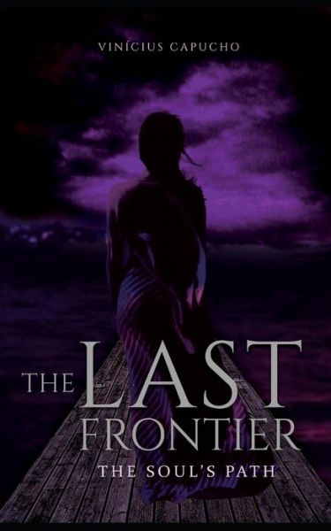 Cover for Vinicius Capucho · The Last Frontier: The Soul's Path - Purely Behavioral (Paperback Book) (2021)