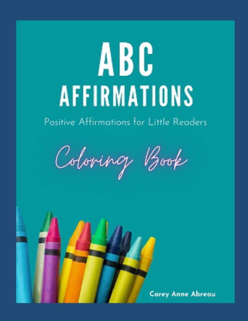 Cover for Corey Anne Abreau · ABC Affirmations Coloring Book: Positive Affirmations for Little Readers (Paperback Book) (2021)