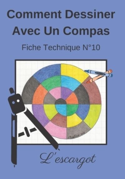 Cover for Dessin Au Compas Angelique Editions · Comment Dessiner Avec Un Compas Fiche Technique N Degrees10 L'escargot: Apprendre a Dessiner Pour Enfants de 6 ans Dessin Au Compas Cahier d'activites geometriques, artistiques et manuelles. (Paperback Bog) (2020)