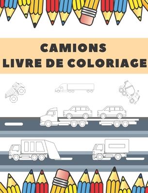 Camions Livre De Coloriage - Arthur Rose - Książki - Independently Published - 9798561303180 - 9 listopada 2020