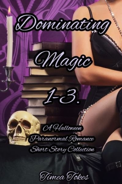 Dominating Magic 1-3 - Timea Tokes - Books - Independently Published - 9798563693180 - November 12, 2020