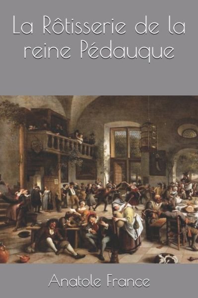 Cover for Anatole France · La Rotisserie de la reine Pedauque (Paperback Book) (2020)