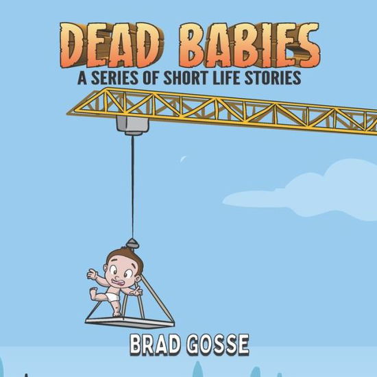 Cover for Brad Gosse · Dead Babies: A Series Of Short Life Stories - Rejected Children's Books (Paperback Book) (2020)