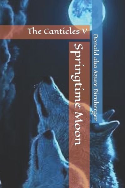 Cover for Donald Aka Azure Dirnberger · Springtime Moon: The Canticles V (Paperback Book) (2020)
