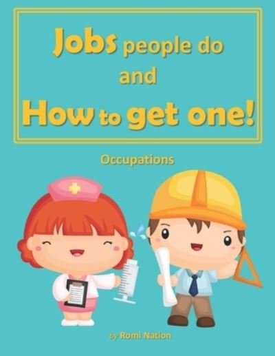 Jobs people do and how to get one!: Occupations - Employment - Romi Nation - Książki - Independently Published - 9798667700180 - 19 lipca 2020