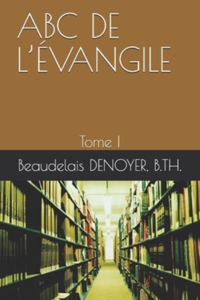 Cover for Pasteur Beaudelais Denoyer · ABC de l'Evangile (Paperback Bog) (2020)