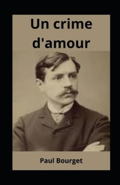 Un crime d'amour illustree - Paul Bourget - Books - Independently Published - 9798701459180 - January 28, 2021