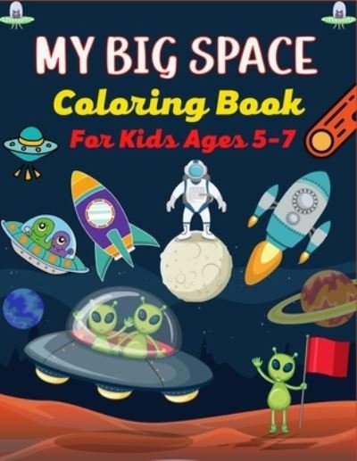 MY BIG SPACE Coloring Book For Kids Ages 5-7 - Ensumongr Publications - Livros - Independently Published - 9798712758180 - 22 de fevereiro de 2021