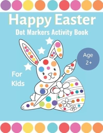 Cover for Bb Kids Press · Happy Easter Dot Markers Activity Book For Kids Ages 2+ (Paperback Bog) (2021)