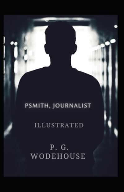 Psmith, Journalist Illustrated - P. G. Wodehouse - Other - Independently Published - 9798736914180 - April 14, 2021