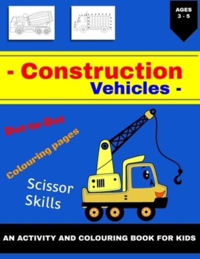 Cover for Arranging Clouds · Construction Vehicles Activity and Coloring Book: A Fun Construction Vehicle Activity Book for Kids Aged 3 - 5 perfect party favor including dot-to-dot, scissor skills and coloring pages (Paperback Book) (2021)