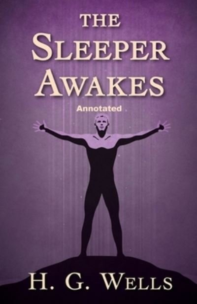Cover for H G Wells · The Sleeper Awakes Annotated (Paperback Bog) (2021)