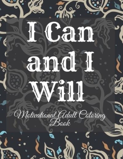 Mark Steven · I Can and I Will Motivational Adult Coloring Book: Never Give Up Motivational and Inspirational Sayings Coloring Book for Adult Relaxation and Stress (Paperback Book) (2021)