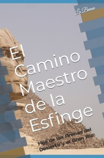 Cover for La Bennu · El Camino Maestro de la Esfinge: Hijo de las Arenas del Desierto y el Gran Rio (Paperback Book) (2021)