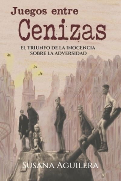 Cover for Susana Aguilera Sanchez · Juegos entre cenizas: El triunfo de la inocencia frente a la adversidad (Paperback Book) (2022)