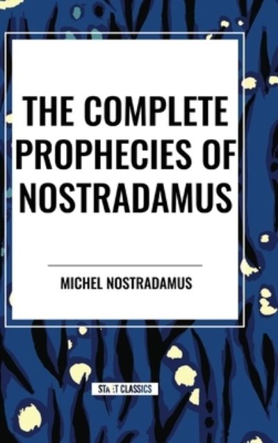 Cover for Michel Nostradamus · The Complete Prophecies of Nostradamus (Hardcover Book) (2024)