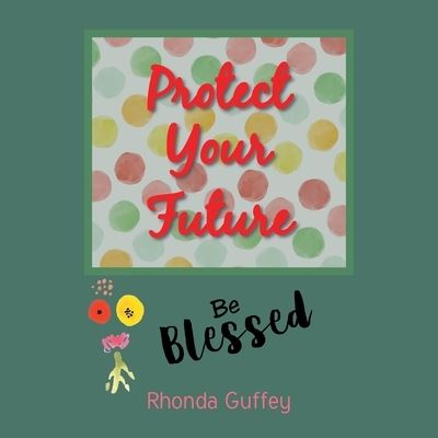 Cover for Rhonda Guffey · Protect Your Future: Be Blessed (Paperback Book) (2022)