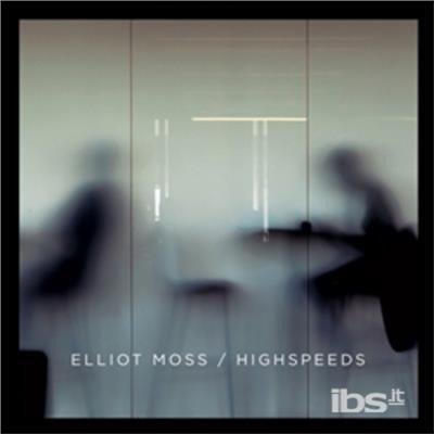 Highspeeds - Elliot Moss - Musikk - GRAND JURY MUSIC - 0855579005181 - 4. mai 2015