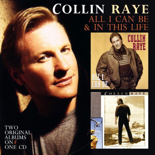 All I Can Be / in This Life - Collin Raye - Música - CHERRY RED - 5013929881181 - 2 de agosto de 2011