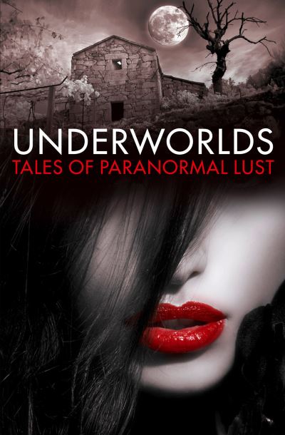 Cover for Underworlds: Tales of Paranormal Lust (Paperback Book) (2013)