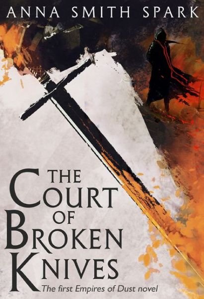 Cover for Anna Smith Spark · The Court of Broken Knives - Empires of Dust (Pocketbok) (2018)