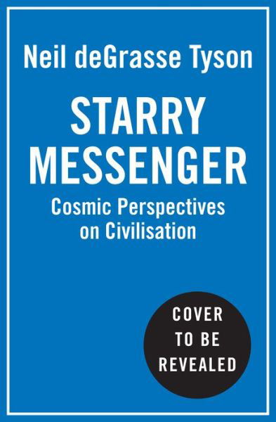 Cover for Neil deGrasse Tyson · Starry Messenger: Cosmic Perspectives on Civilisation (Inbunden Bok) (2022)