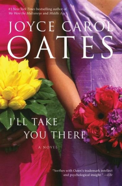 Cover for Joyce Carol Oates · I'll Take You There: a Novel (Taschenbuch) [Reprint edition] (2018)