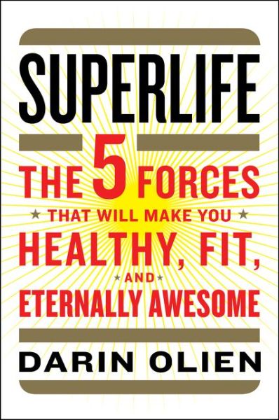 Cover for Darin Olien · Superlife: the 5 Simple Fixes That Will Make You Healthy, Fit, and Eternally Awesome (Hardcover Book) (2015)