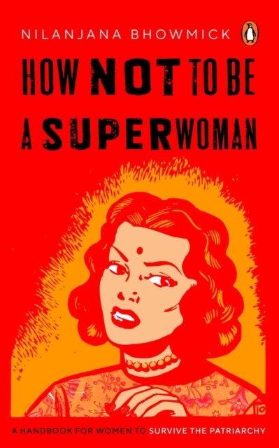 Cover for Nilanjana Bhowmick · How Not to Be a Superwoman: A Handbook for Women to Survive the Patriarchy (Paperback Bog) (2024)