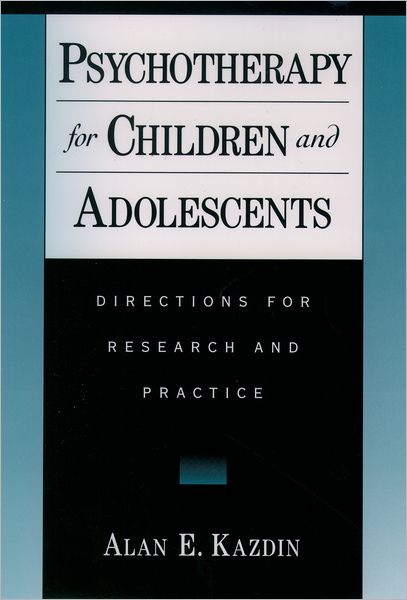 Cover for Kazdin, Alan (Professor and Chair, Department of Psychology, Professor and Chair, Department of Psychology, Yale University) · Psychotherapy for Children and Adolescents: Directions for Research and Practice (Hardcover Book) [2 Rev edition] (2000)