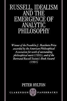 Cover for Hylton, Peter (Associate Professor of Philosophy, Associate Professor of Philosophy, University of California, Santa Barbara) · Russell, Idealism, and the Emergence of Analytic Philosophy - Clarendon Paperbacks (Pocketbok) (1992)