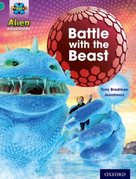 Project X: Alien Adventures: Turquoise: Battle With The Beast - Project X - Tony Bradman - Books - Oxford University Press - 9780198493181 - September 5, 2013