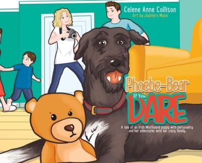 Cover for Celene Anne Collison · Phoebe-Bear if You Dare : A Tale of an Irish Wolfhound Puppy With Personality and Her Adventures With Her Crazy Family (Hardcover Book) (2022)