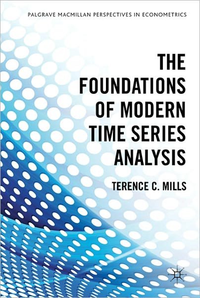 Cover for Terence C. Mills · The Foundations of Modern Time Series Analysis - Palgrave Advanced Texts in Econometrics (Inbunden Bok) (2011)