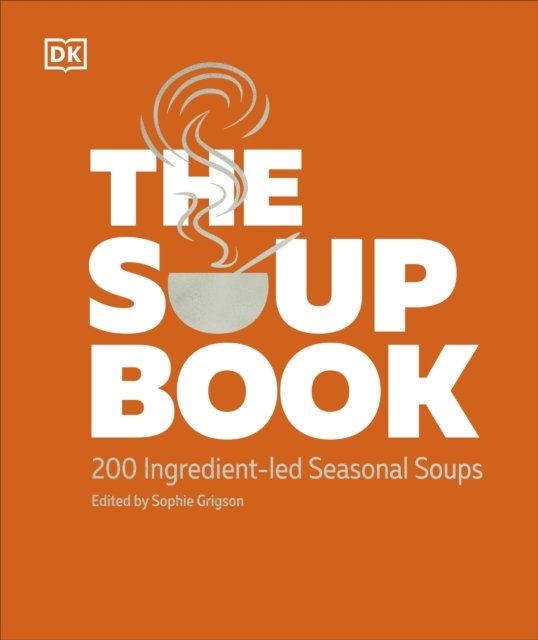 Cover for Dk · The Soup Book: 200 Recipes, Season by Season (Inbunden Bok) (2025)