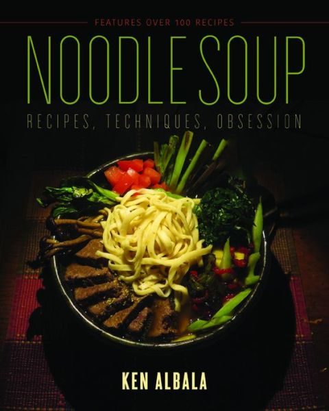 Cover for Ken Albala · Noodle Soup: Recipes, Techniques, Obsession (Paperback Book) (2017)