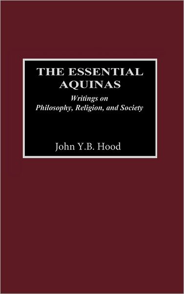Cover for John Y. Hood · The Essential Aquinas: Writings on Philosophy, Religion, and Society (Hardcover Book) (2002)