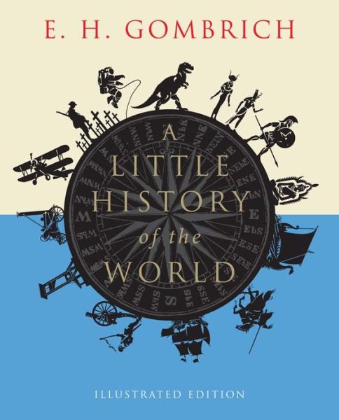 Cover for E. H. Gombrich · A Little History of the World: Illustrated Edition - Little Histories (Paperback Bog) [Illustrated edition] (2013)