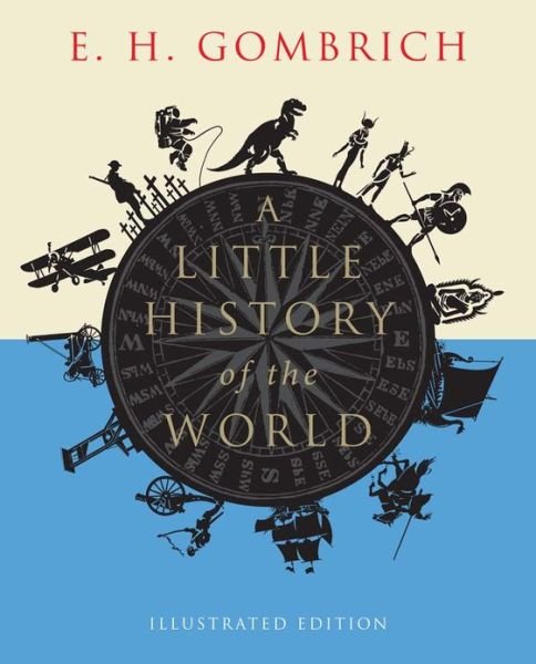 Cover for E. H. Gombrich · A Little History of the World: Illustrated Edition - Little Histories (Paperback Bog) [Illustrated edition] (2013)