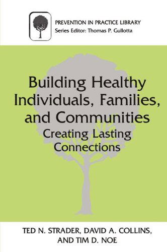 Cover for Ted N. Strader · Building Healthy Individuals, Families, and Communities: Creating Lasting Connections - Prevention in Practice Library (Paperback Book) [Softcover reprint of the original 1st ed. 2000 edition] (2000)