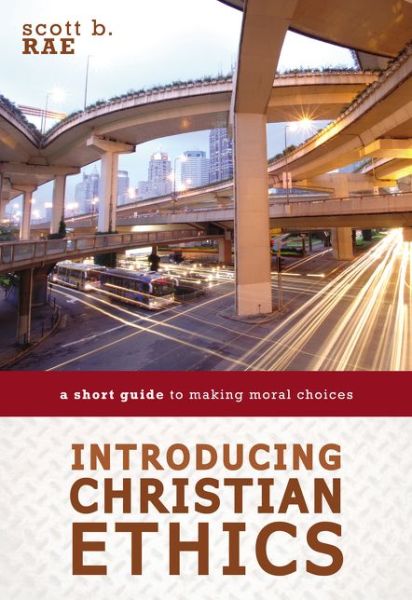 Cover for Scott Rae · Introducing Christian Ethics: A Short Guide to Making Moral Choices (Paperback Book) (2016)