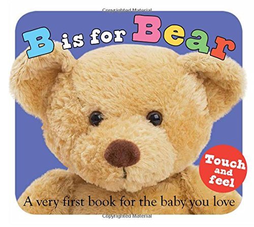 ABC Touch & Feel: B is for Bear: A Very First Book for the Baby You Love - ABC Books - Roger Priddy - Kirjat - St. Martin's Publishing Group - 9780312499181 - tiistai 6. maaliskuuta 2007