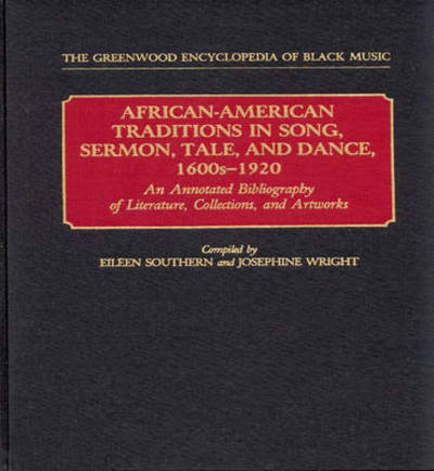 Cover for Eileen J Southern · African-American Traditions in Song, Sermon, Tale, and Dance, 1600s-1920: An Annotated Bibliography of Literature, Collections, and Artworks (Hardcover Book) [Annotated edition] (1990)