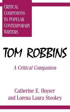 Cover for Catherine E. Hoyser · Tom Robbins: A Critical Companion - Critical Companions to Popular Contemporary Writers (Innbunden bok) (1997)