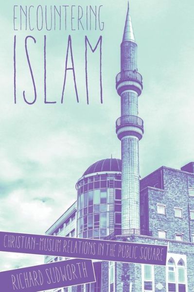 Cover for Richard Sudworth · Encountering Islam: Christian-Muslim Relations in the Public Square (Paperback Book) (2017)