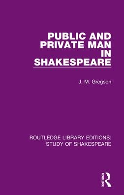 Cover for J. M. Gregson · Public and Private Man in Shakespeare - Routledge Library Editions: Study of Shakespeare (Hardcover Book) (2021)