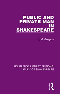 Cover for J. M. Gregson · Public and Private Man in Shakespeare - Routledge Library Editions: Study of Shakespeare (Hardcover Book) (2021)