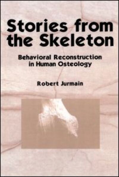 Cover for Jurmain, Robert (San Jose State University, USA) · Stories from the Skeleton: Behavioral Reconstruction in Human Osteology (Paperback Book) (2012)