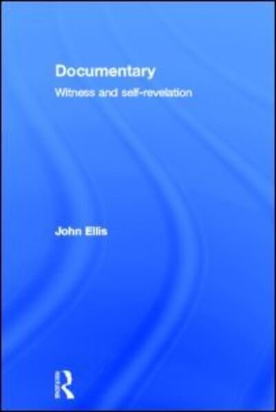Cover for John Ellis · Documentary: Witness and Self-Revelation (Inbunden Bok) (2011)