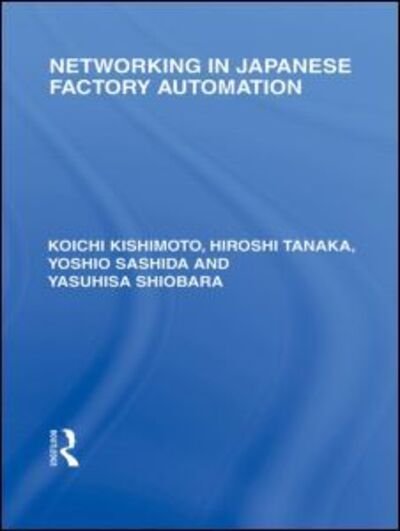 Cover for Po-Ching, Yip (University of Hong Kong) · Networking in Japanese Factory Automation - Routledge Library Editions: Japan (Hardcover Book) (2010)